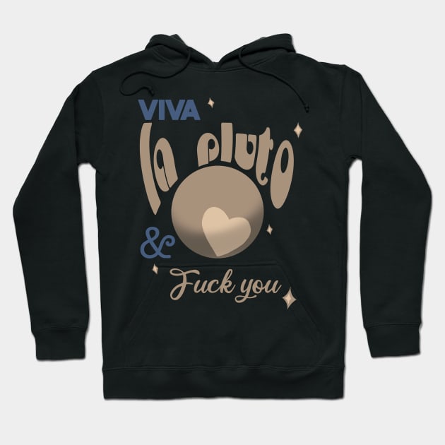 Viva la pluto Hoodie by SHMITEnZ